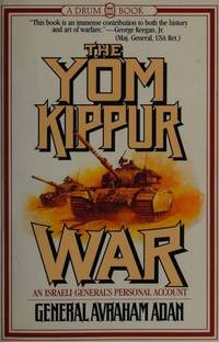 The Yom Kippur War, A Israeli General&#039;s Personal Account by General Avraham Adam - 1986