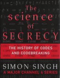 The science of secrecy: The secret history of codes and codebreaking / [Simon Singh] by Singh, Simon - 2000