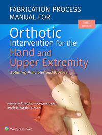 Fabrication Process Manual for Orthotic Intervention for the Hand and Upper Extremity: Splinting...