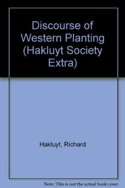 A Particuler Discourse Concerninge the Greate Necessitie and Manifolde Commodyties that are Like to Growe to this Realme of Englande by the Westerne Discoueries Lately Attempted, Written in the Yere 1584. By Richarde Hackluyt of Oxforde Known as Discourse of Western Planting