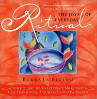 The Joys of Everyday Ritual: Spiritual Recipes to Celebrate Milestones, Ease Transitions, and...