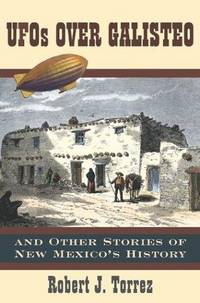 UFOs Over Galisteo and Other Stories of New Mexico's History