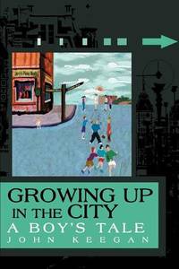 Growing Up in the City: A Boy&#039;s Tale by John Keegan - 2004-12-28