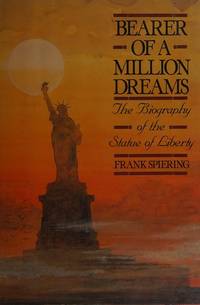 Bearer of a Million Dreams: The Biography of the Statue of Liberty