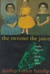 The Sweeter the Juice: A Family Memoir in Black and White