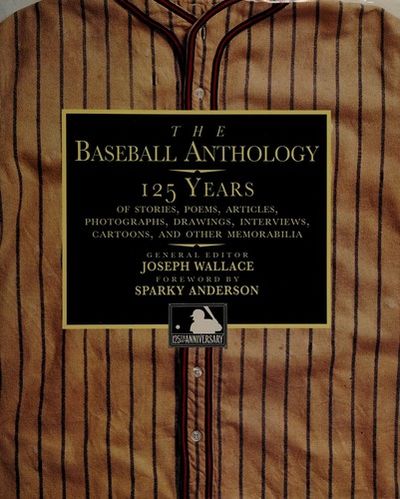 The Baseball Anthology : 125 Years of Stories, Poems, Articles 