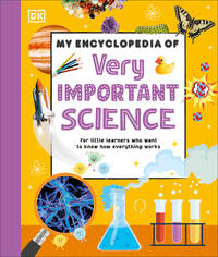 My Encyclopedia of Very Important Science: For Little Learners Who Want to Know How Everything...