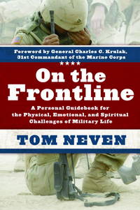 On the Frontline: A Personal Guidebook for the Physical, Emotional, and Spiritual Challenges of Military Life by Neven, Tom - Paperback