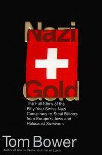 cover of Nazi Gold: The Full Story of the Fifty-Year Swiss-Nazi Conspiracy to Steal Billions from Europe's Jews and Holocaust Survivors