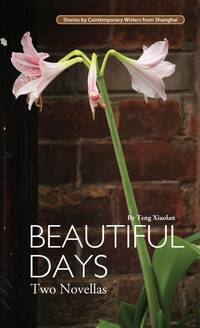 Beautiful Days: Two Novellas (Contemporary Writers) by Xiaolan, Teng