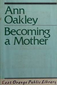 Becoming a Mother by Oakley, Ann - 1980