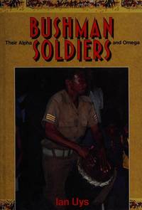 Bushman soldiers: Their Alpha and Omega