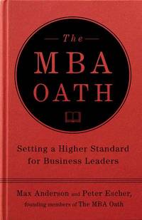 The MBA Oath: The Grassroots Movement That Is Bringing Integrity Back to Business