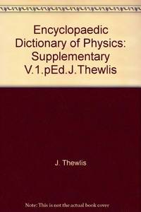 Encyclopaedic Dictionary of Physics: General, Nuclear, Solid State, Molecular Chemical, Metal and Vacuum Physics, Astronomy, Geophysics, Biophysics and Related Subjects: Supplementary Volume (Volume 1)