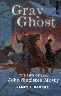 Gray Ghost - the Life Of Col John Singleton Mosby