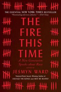 The Fire This Time: A New Generation Speaks about Race by Ward, Jesmyn