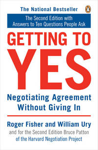 Getting To Yes: Negotiating agreement without giving in by Roger Fisher, William Ury - 11/26/1992