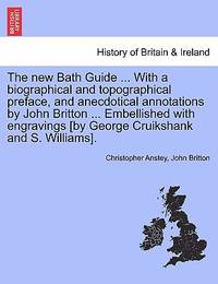 The New Bath Guide ... with a Biographical and Topographical Preface, and Anecdotical Annotations...