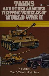 Tanks and Other Armored Fighting Vehicles Of World War II - Over 300 colored illustrations