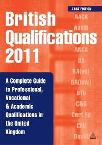 British Qualifications 2011: A Complete Guide to Professional Vocational and Academic...