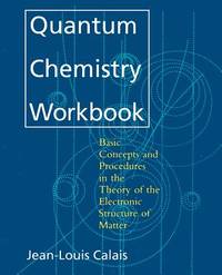 Quantum Chemistry Workbook: Basic Concepts and Procedures in the Theory of the Electronic...