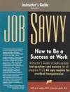 Job Savvy Instructor's Guide : How to Be a Success at Work