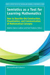 Semiotics as a Tool for Learning Mathematics How to Describe the Construction, Visualisation, and Communication of Mathematical Concepts