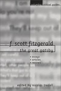 F. Scott Fitzgerald: The Great Gatsby -- Essays / Articles / Reviews -- (Columbia Critical Guides)