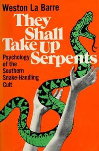 They Shall Take Up Serpents: Psychology of the Southern Snake-Handling Cult