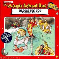 The Magic School Bus Blows Its Top: A Book About Volcanoes (Magic School Bus)