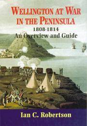 WELLINGTON AT WAR IN THE PENINSULA 1808-1814: AN OVERVIEW AND GUIDE