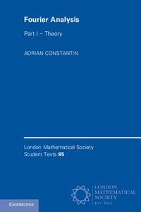 Fourier Analysis: Volume 1, Theory: 85 (London Mathematical Society Student Texts, Series Number 85)