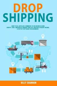 Dropshipping: How to Sell With an E-Commerce to Do Business Using Shopify, Ebay, Amazon or...