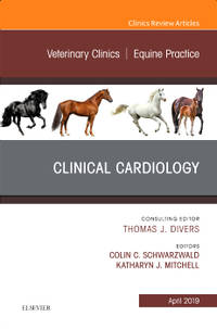 Clinical Cardiology, An Issue of Veterinary Clinics of North America: Equine Practice (The...