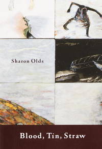 Blood, Tin, Straw : Poems by Olds, Sharon