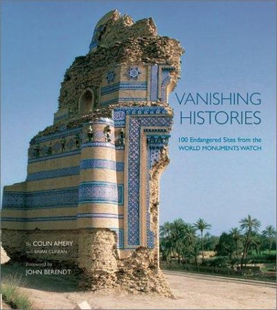 Vanishing Histories; 100 Endangered Sites From The World Monuments Watch
