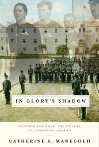 In Glory's Shadow Shannon Faulkner, The Citadel, and a Changing America by Catherine S Manegold - Signed First Edition - 2000 - from Edward Hopkins Books (SKU: H518)