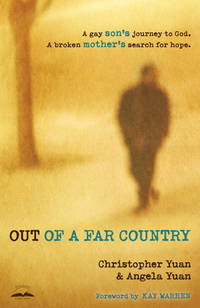 Out of a Far Country: A Gay Son&#039;s Journey to God. A Broken Mother&#039;s Search for Hope. by Yuan, Angela; Yuan, Christopher - 2011