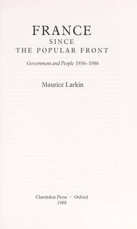 France Since the Popular Front: Government and People, 1936-1986 by Larkin, Maurice - 1990