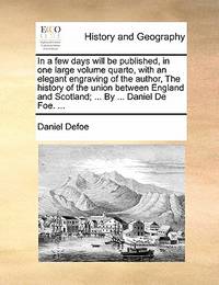 In a Few Days Will Be Published, in One Large Volume Quarto, with an Elegant Engraving of the...