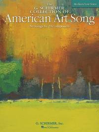 The G. Schirmer Collection of American Art Song - 50 Songs by 29 Composers: Low Voice