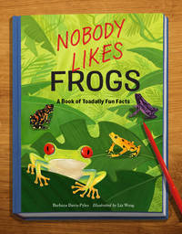 Nobody Likes Frogs : A Book of Toadally Fun Facts