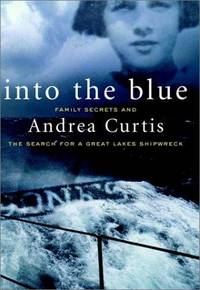 Into the Blue : Family Secrets and the Search for a Great Lakes Shipwreck.