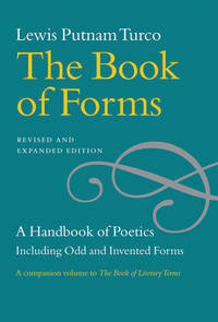 The Book of Forms : A Handbook of Poetics, Including Odd and Invented Forms, Revised and Expanded...