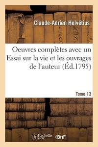 Oeuvres Complètes Tome 13: Avec Un Essai Sur La Vie Et Les Ouvrages de l'Auteur (French Edition)