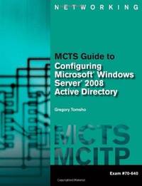 MCTS Guide to Configuring Microsoft Windows Server 2008 Active Directory (Exam #70-640)