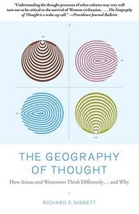 The Geography of Thought: How Asians and Westerners Think Differently...and Why by Richard E. Nisbett