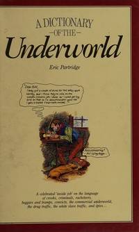 A Dictionary of the Underworld de Eric Partridge