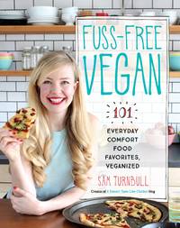 Fuss-Free Vegan : 101 Everyday Comfort Food Favorites, Veganized: a Cookbook