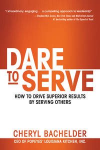 Dare to Serve: How to Drive Superior Results by Serving Others Bachelder, Cheryl